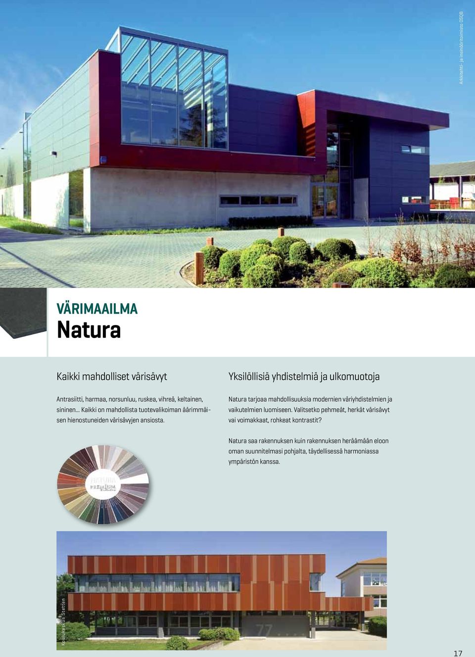 Yksilöllisiä yhdistelmiä ja ulkomuotoja Natura tarjoaa mahdollisuuksia modernien väriyhdistelmien ja vaikutelmien luomiseen.