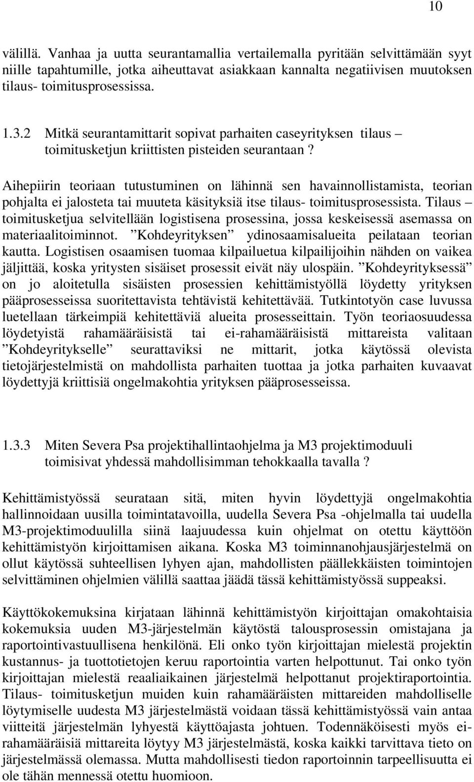 Aihepiirin teoriaan tutustuminen on lähinnä sen havainnollistamista, teorian pohjalta ei jalosteta tai muuteta käsityksiä itse tilaus- toimitusprosessista.