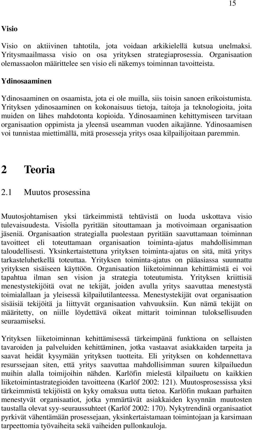 Yrityksen ydinosaaminen on kokonaisuus tietoja, taitoja ja teknologioita, joita muiden on lähes mahdotonta kopioida.