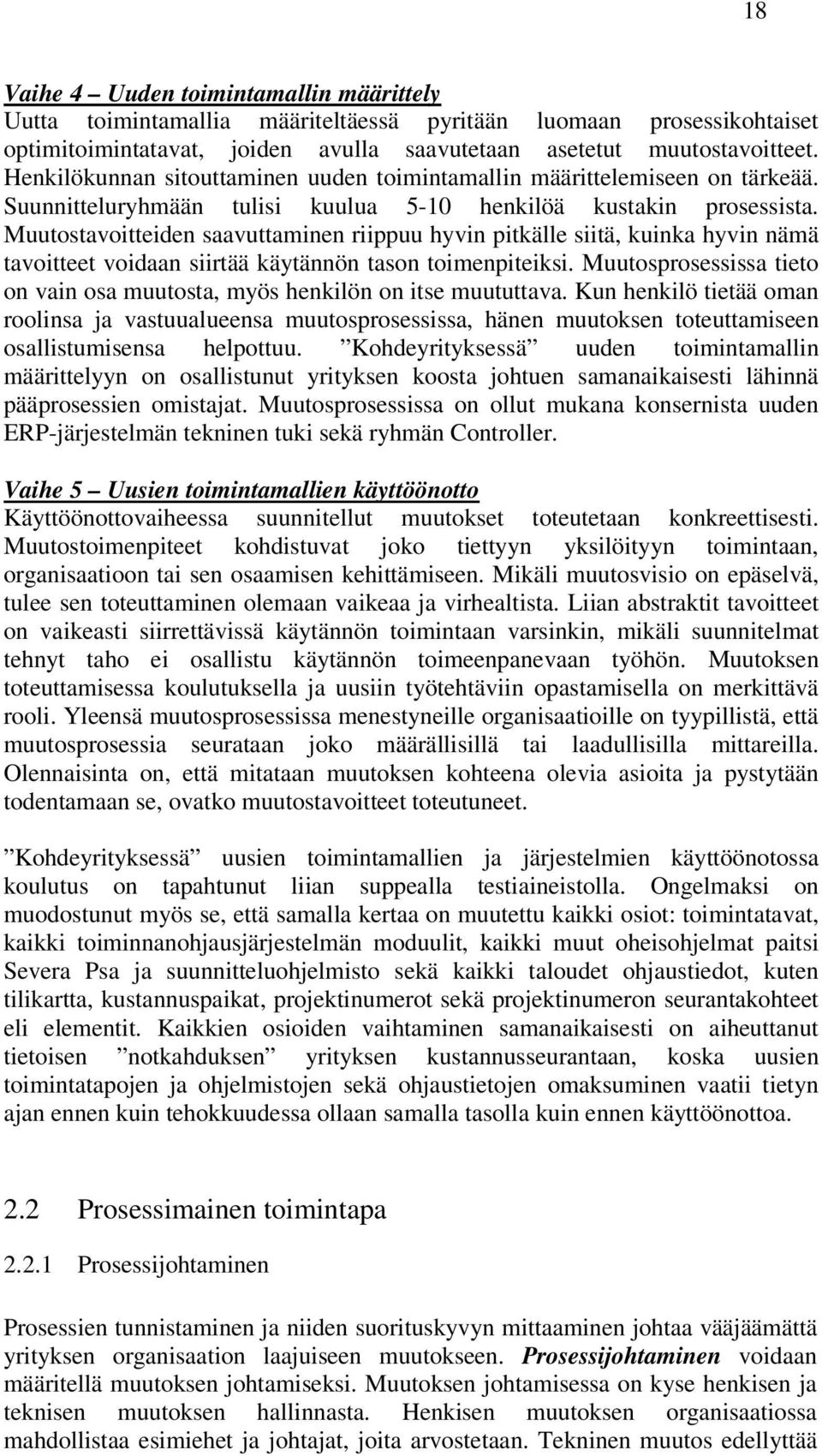 Muutostavoitteiden saavuttaminen riippuu hyvin pitkälle siitä, kuinka hyvin nämä tavoitteet voidaan siirtää käytännön tason toimenpiteiksi.