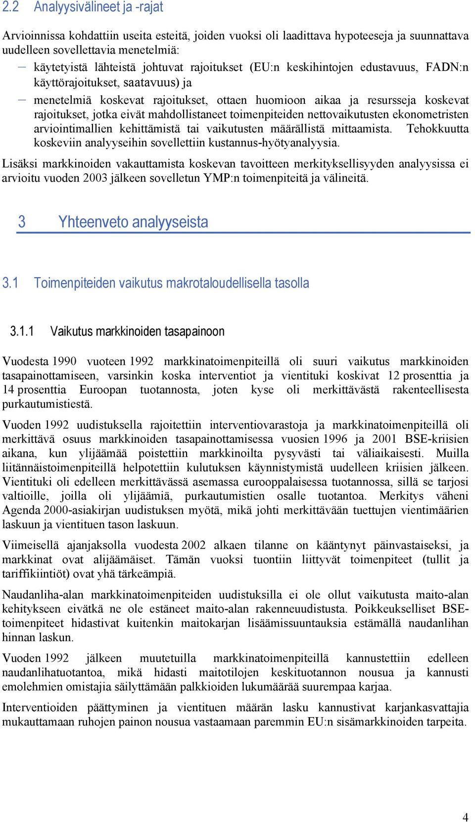 mahdollistaneet toimenpiteiden nettovaikutusten ekonometristen arviointimallien kehittämistä tai vaikutusten määrällistä mittaamista.