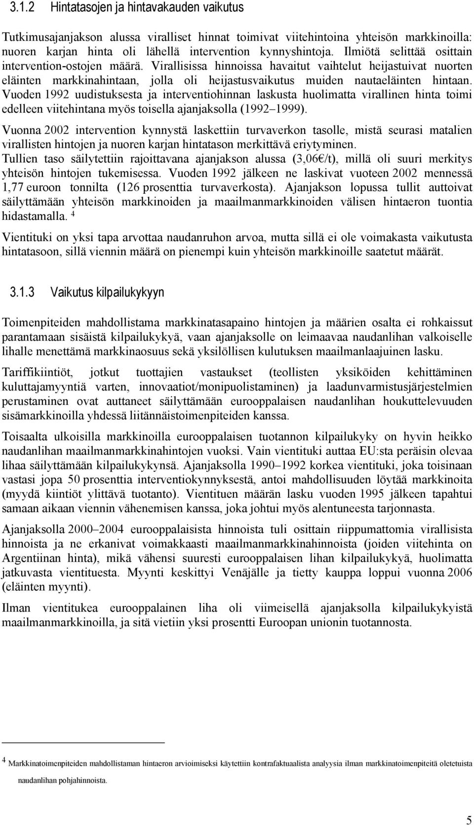 Vuoden 1992 uudistuksesta ja interventiohinnan laskusta huolimatta virallinen hinta toimi edelleen viitehintana myös toisella ajanjaksolla (1992 1999).