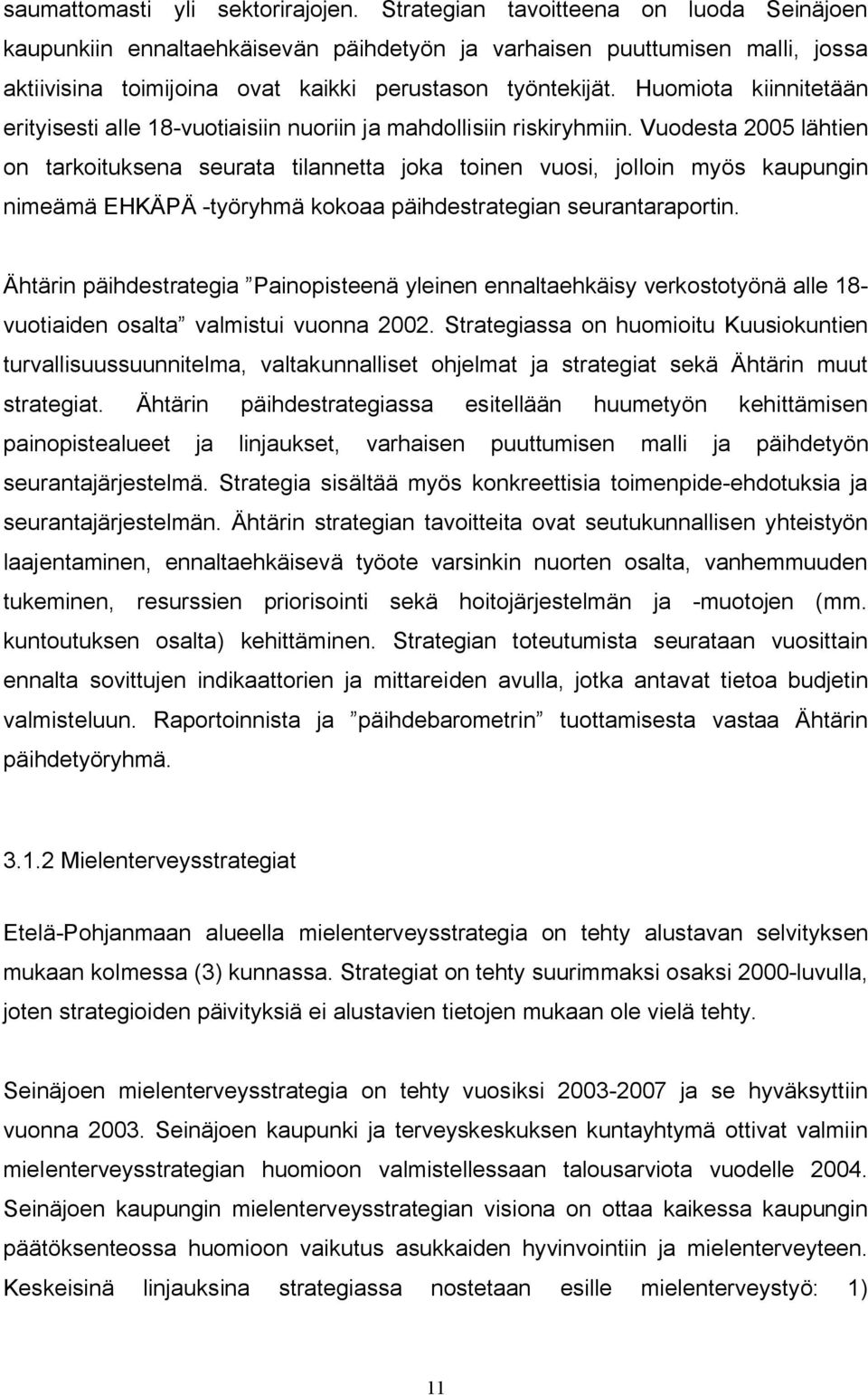 Huomiota kiinnitetään erityisesti alle 18 vuotiaisiin nuoriin ja mahdollisiin riskiryhmiin.