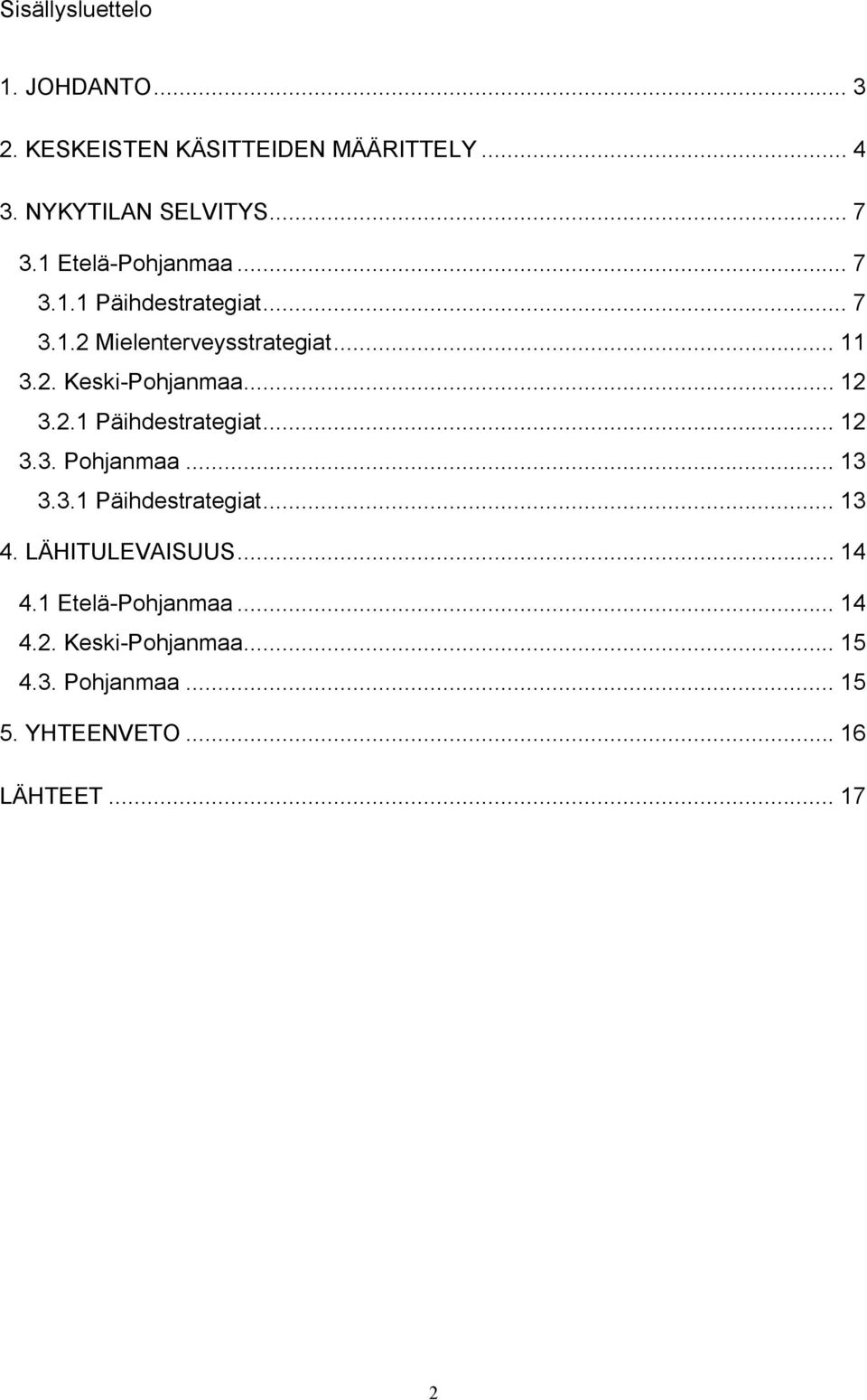 .. 12 3.2.1 Päihdestrategiat... 12 3.3. Pohjanmaa... 13 3.3.1 Päihdestrategiat... 13 4. LÄHITULEVAISUUS.