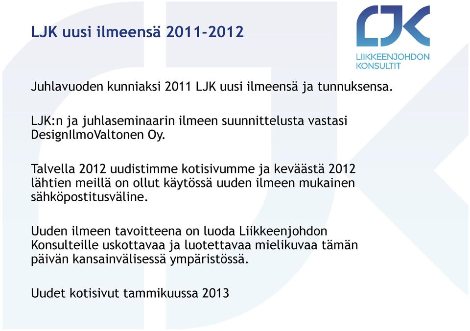 Talvella 2012 uudistimme kotisivumme ja keväästä 2012 lähtien meillä on ollut käytössä uuden ilmeen mukainen