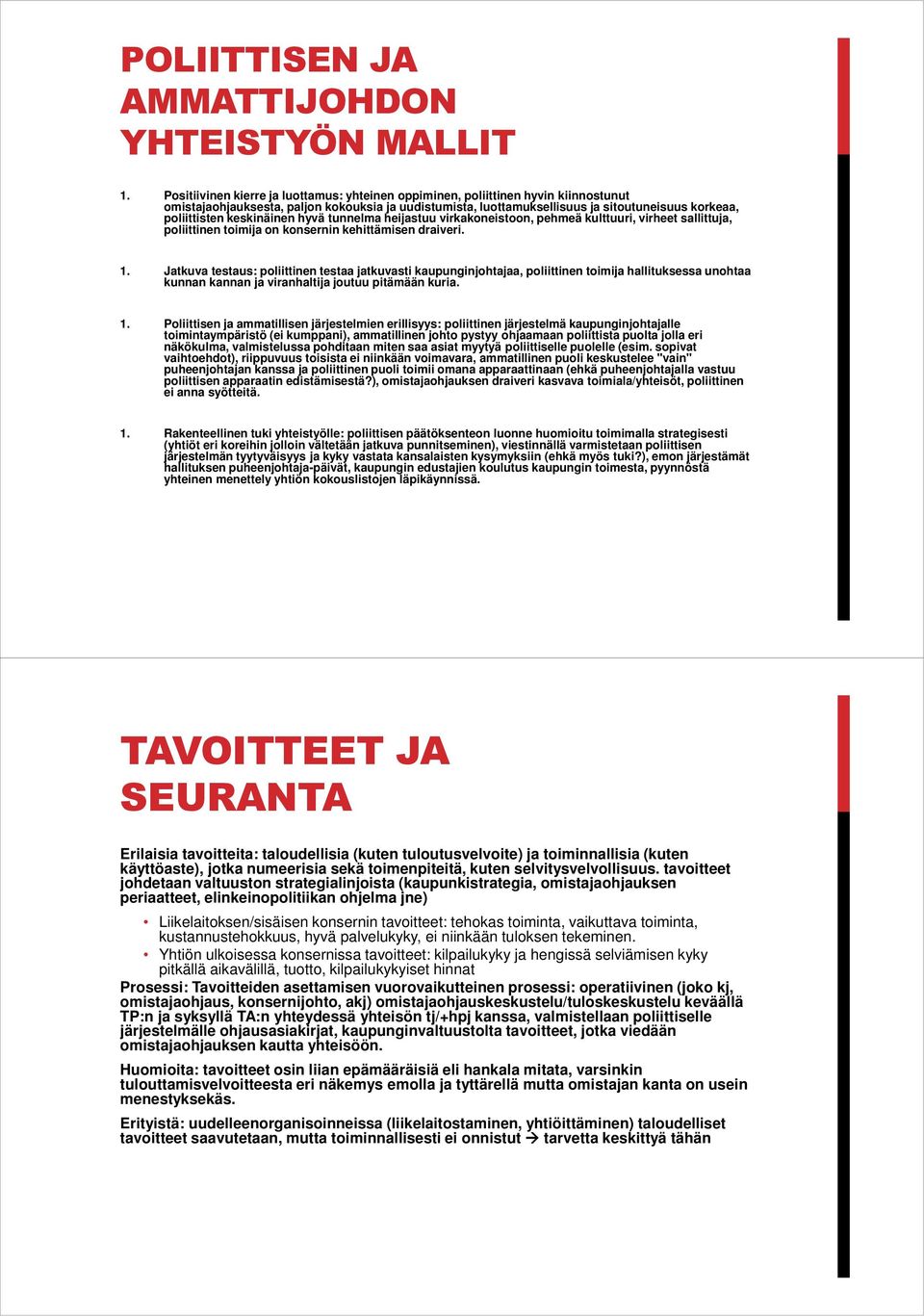 keskinäinen hyvä tunnelma heijastuu virkakoneistoon, pehmeä kulttuuri, virheet sallittuja, poliittinen toimija on konsernin kehittämisen draiveri. 1.