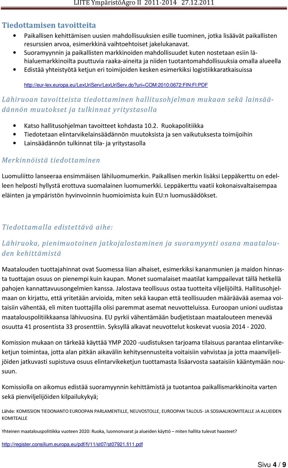 ketjun eri toimijoiden kesken esimerkiksi logistiikkaratkaisuissa http://eur-lex.europa.eu/lexuriserv/lexuriserv.do?