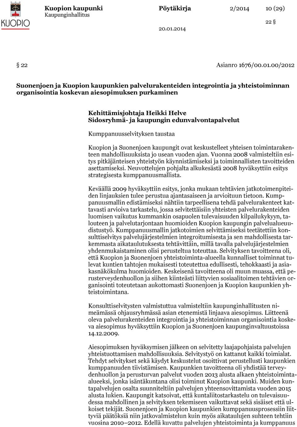 00/2012 Suonenjoen ja Kuopion kaupunkien palvelurakenteiden integrointia ja yhteistoiminnan organisointia koskevan aiesopimuksen purkaminen Kehittämisjohtaja Heikki Helve Sidosryhmä- ja kaupungin