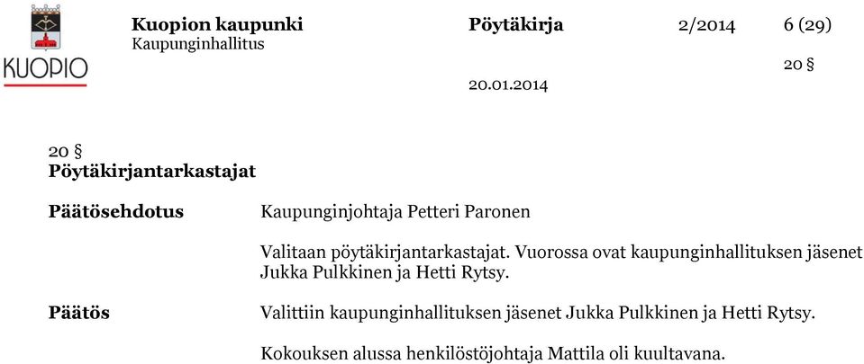 Vuorossa ovat kaupunginhallituksen jäsenet Jukka Pulkkinen ja Hetti Rytsy.