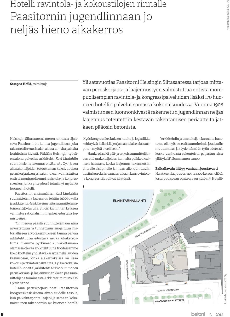 Vuonna 1908 valmistuneen luonnonkivestä rakennetun jugendlinnan neljäs laajennus toteutettiin kestävän rakentamisen periaatteita jatkaen pääosin betonista.