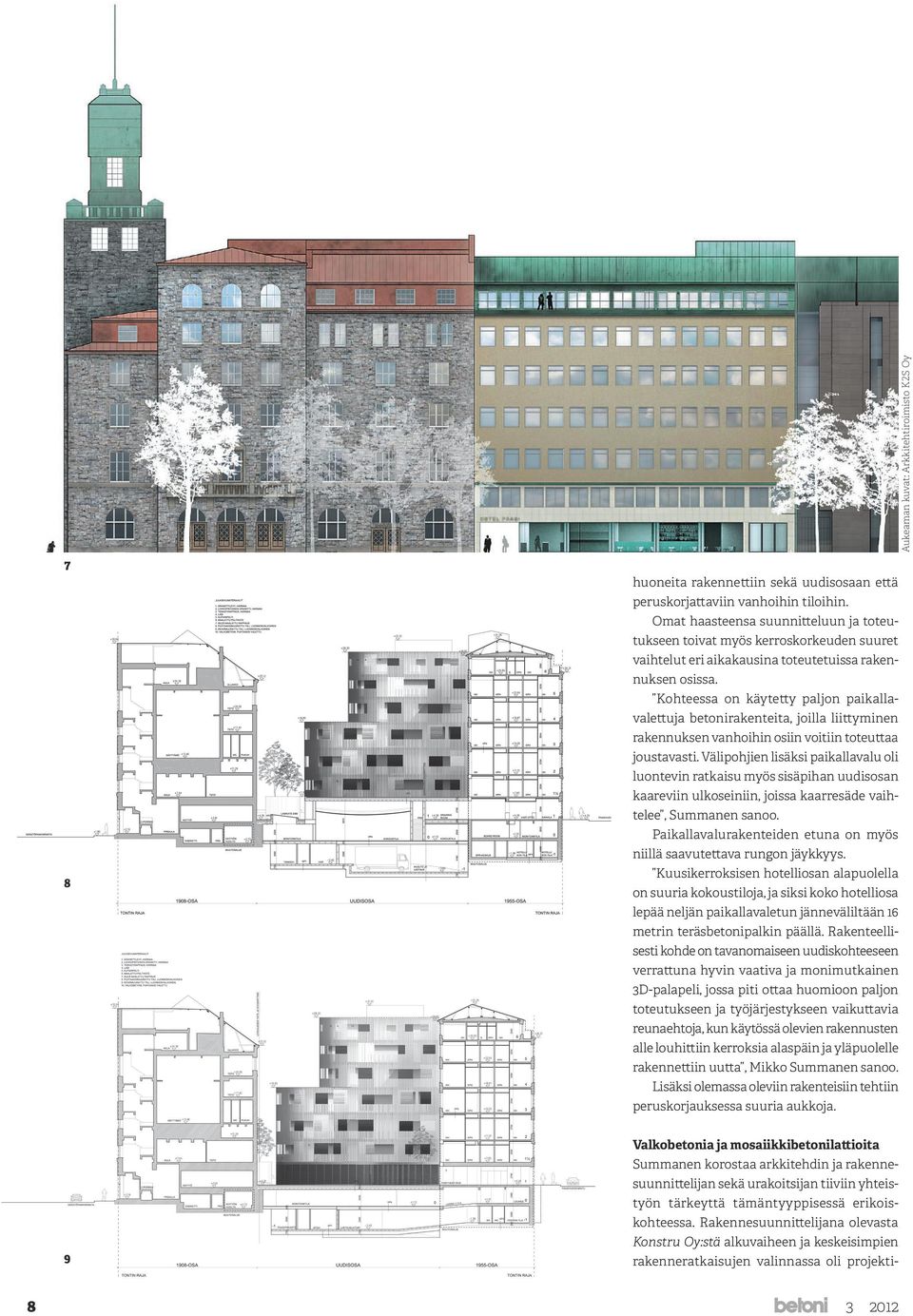 Kohteessa on käytetty paljon paikallavalettuja betonirakenteita, joilla liittyminen rakennuksen vanhoihin osiin voitiin toteuttaa joustavasti.