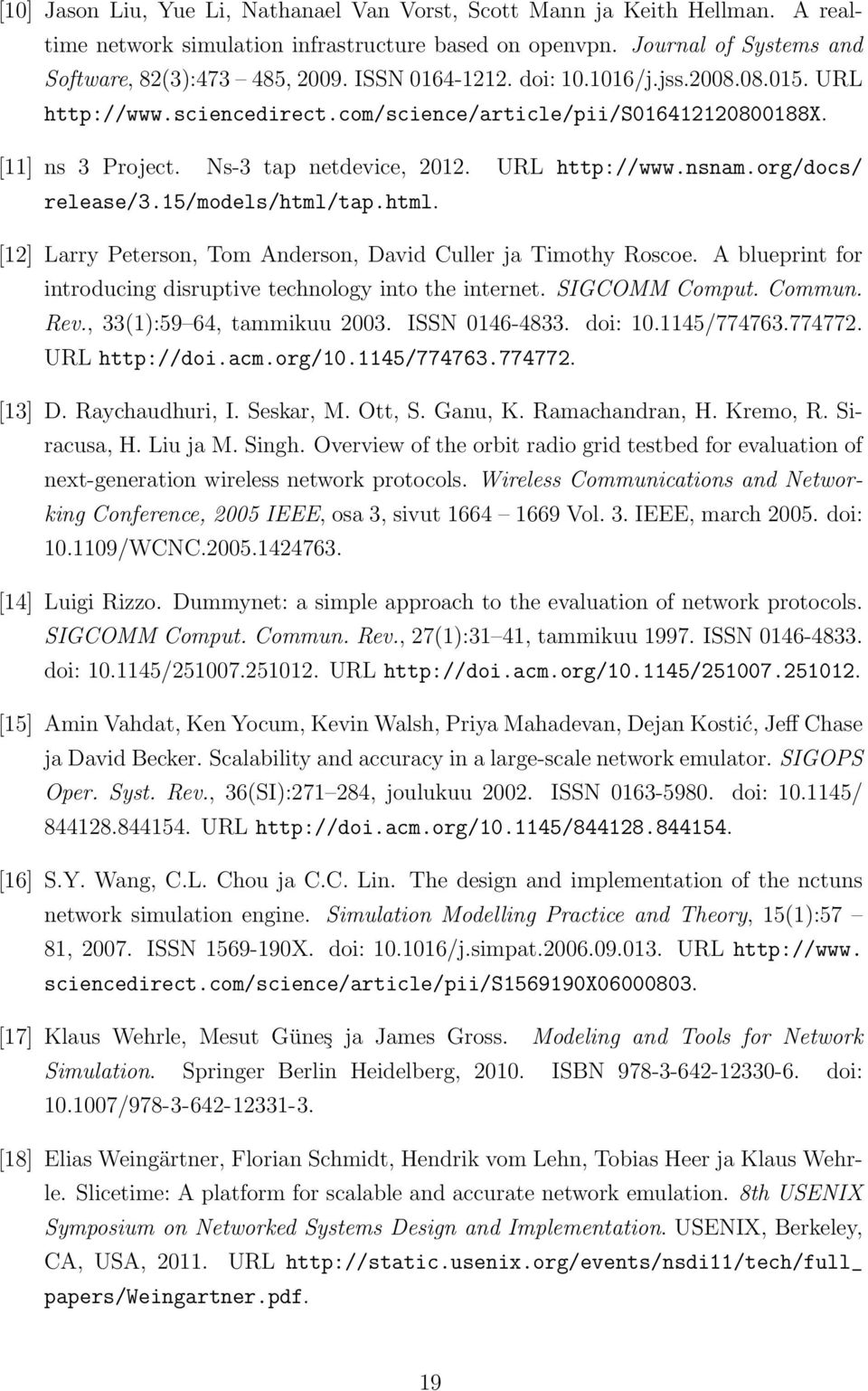 org/docs/ release/3.15/models/html/tap.html. [12] Larry Peterson, Tom Anderson, David Culler ja Timothy Roscoe. A blueprint for introducing disruptive technology into the internet. SIGCOMM Comput.