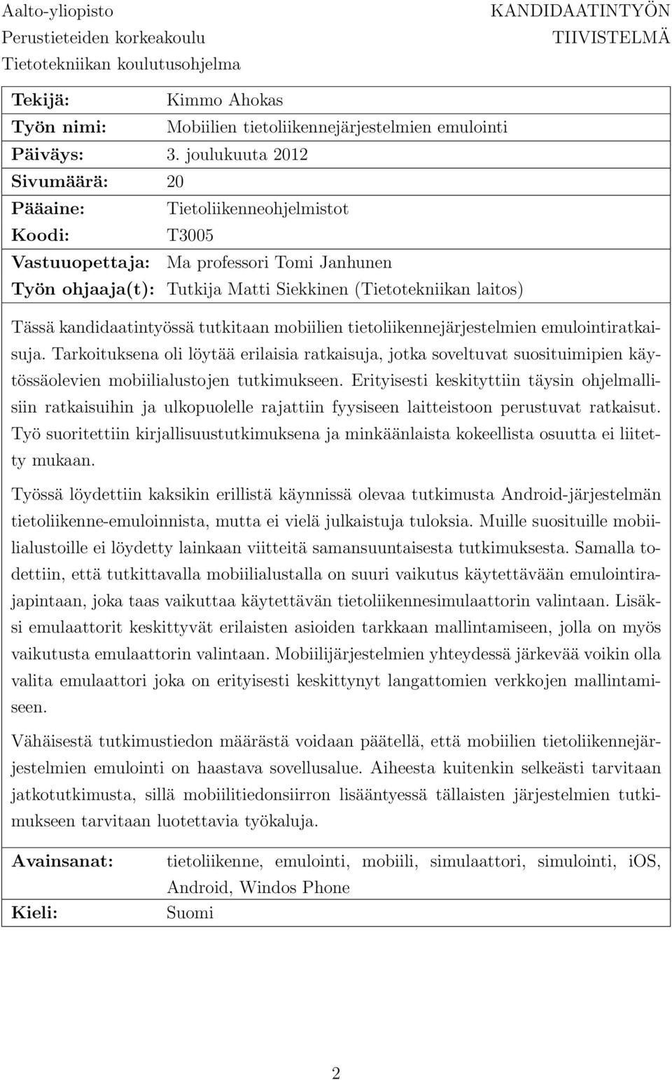 kandidaatintyössä tutkitaan mobiilien tietoliikennejärjestelmien emulointiratkaisuja.