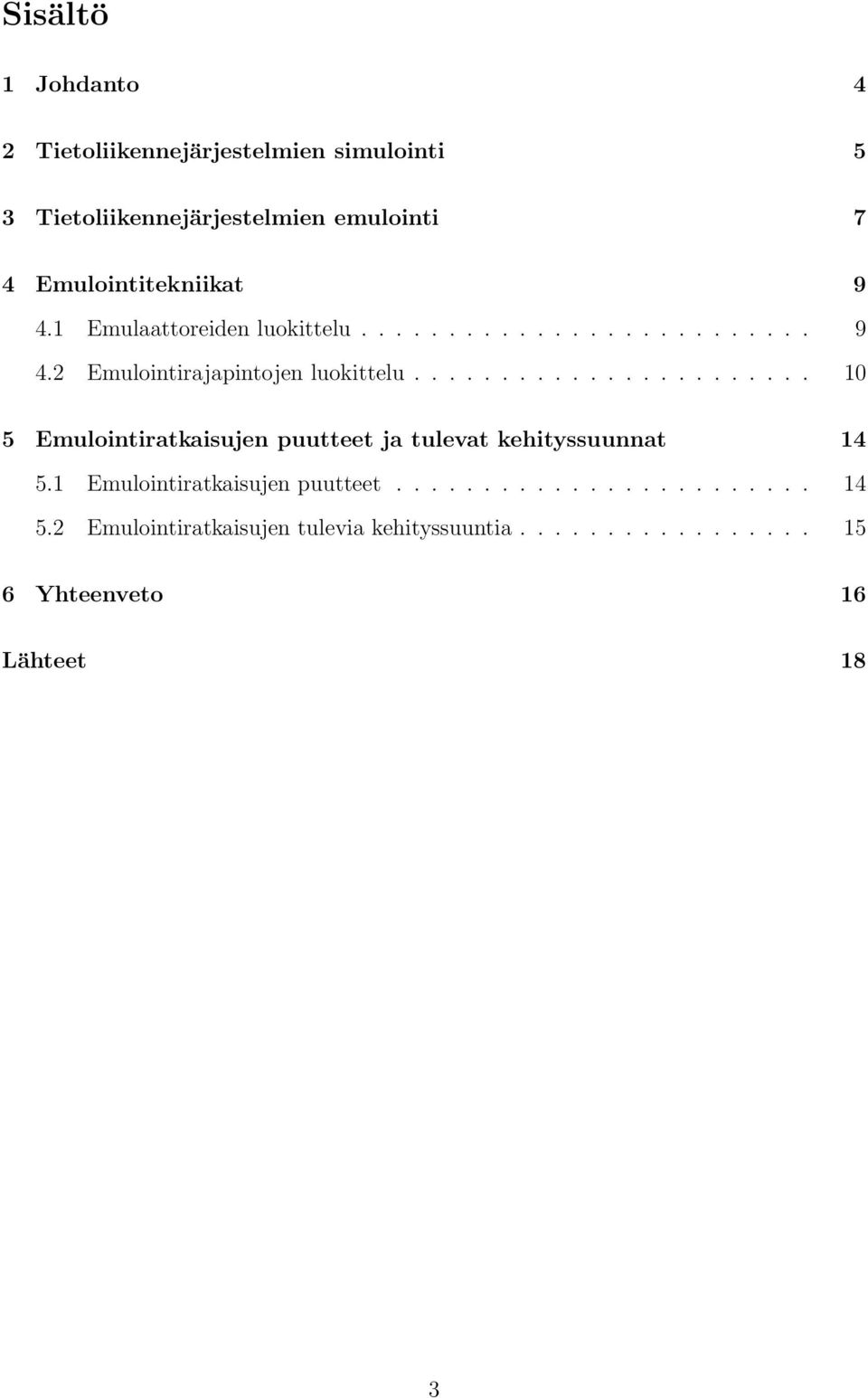 ...................... 10 5 Emulointiratkaisujen puutteet ja tulevat kehityssuunnat 14 5.