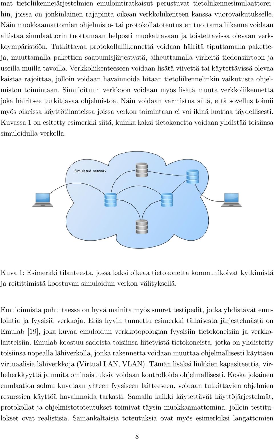 Tutkittavaa protokollaliikennettä voidaan häiritä tiputtamalla paketteja, muuttamalla pakettien saapumisjärjestystä, aiheuttamalla virheitä tiedonsiirtoon ja useilla muilla tavoilla.