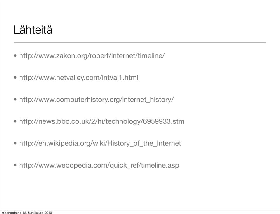org/internet_history/ http://news.bbc.co.uk/2/hi/technology/6959933.