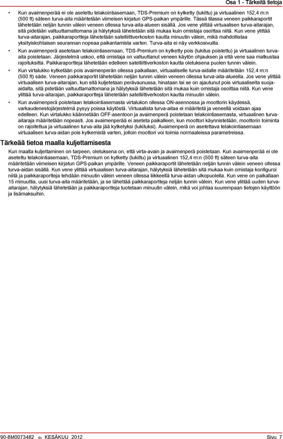 Jos vene ylittää virtuaalisen turva-aitarajan, sitä pidetään valtuuttamattomana ja hälytyksiä lähetetään sitä mukaa kuin omistaja osoittaa niitä.