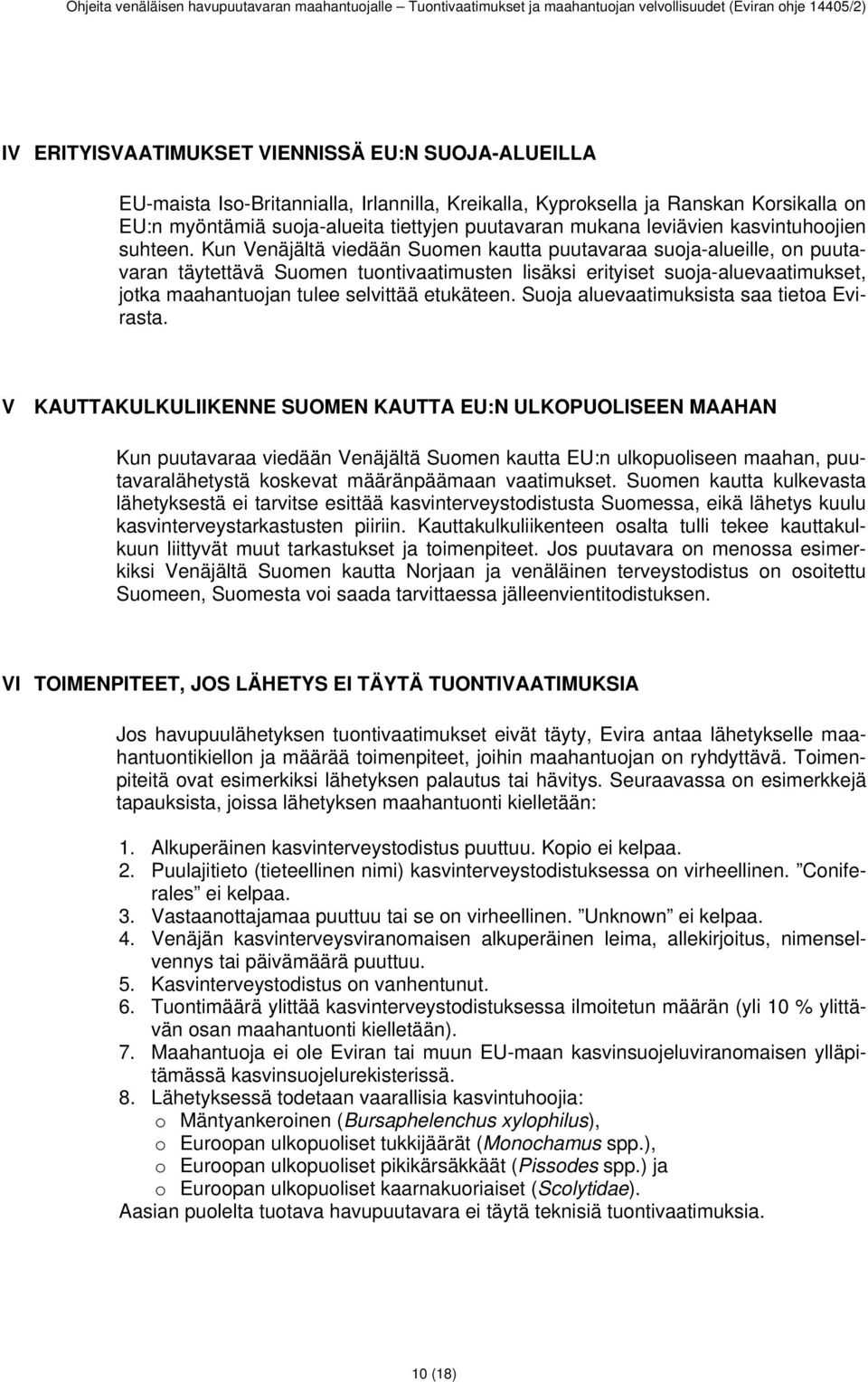 Kun Venäjältä viedään Suomen kautta puutavaraa suoja-alueille, on puutavaran täytettävä Suomen tuontivaatimusten lisäksi erityiset suoja-aluevaatimukset, jotka maahantuojan tulee selvittää etukäteen.