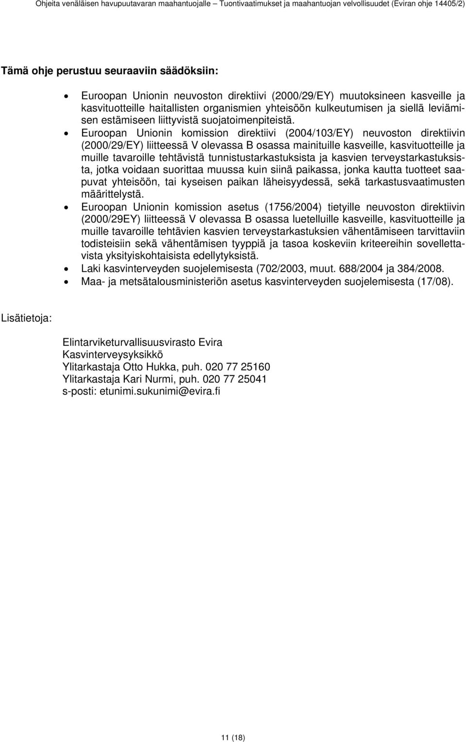 Euroopan Unionin komission direktiivi (2004/103/EY) neuvoston direktiivin (2000/29/EY) liitteessä V olevassa B osassa mainituille kasveille, kasvituotteille ja muille tavaroille tehtävistä