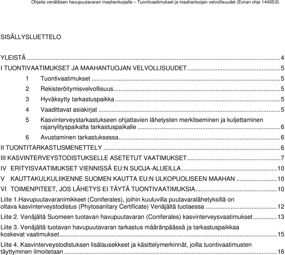 .. 6 II TUONTITARKASTUSMENETTELY... 6 III KASVINTERVEYSTODISTUKSELLE ASETETUT VAATIMUKSET... 7 IV ERITYISVAATIMUKSET VIENNISSÄ EU:N SUOJA-ALUEILLA.