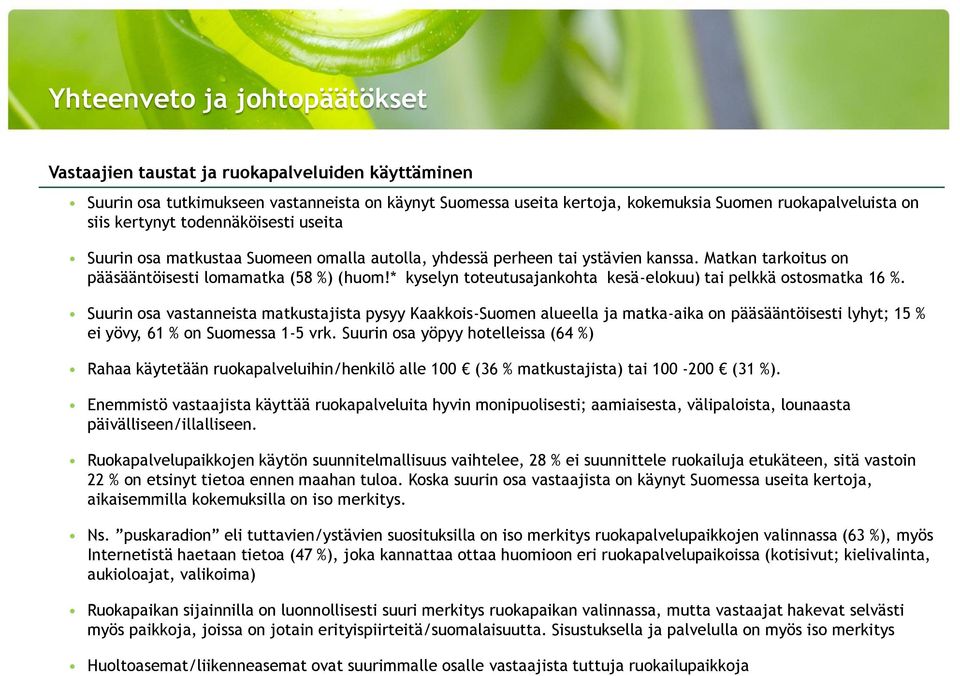 * kyselyn toteutusajankohta kesä-elokuu) tai pelkkä ostosmatka 16 %.