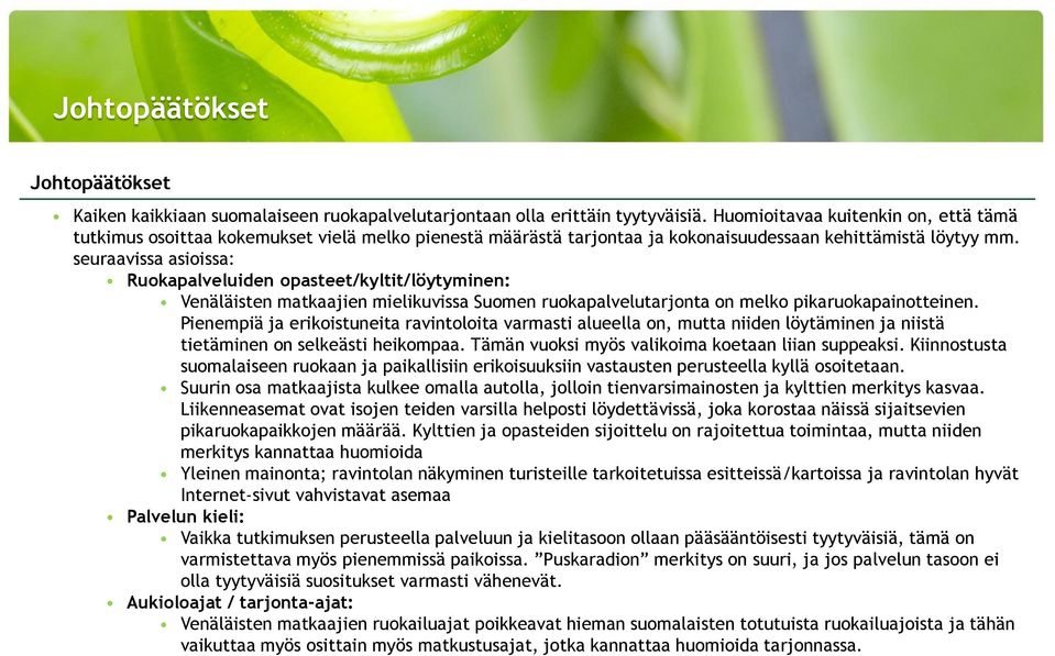 seuraavissa asioissa: Ruokapalveluiden opasteet/kyltit/löytyminen: Venäläisten matkaajien mielikuvissa Suomen ruokapalvelutarjonta on melko pikaruokapainotteinen.