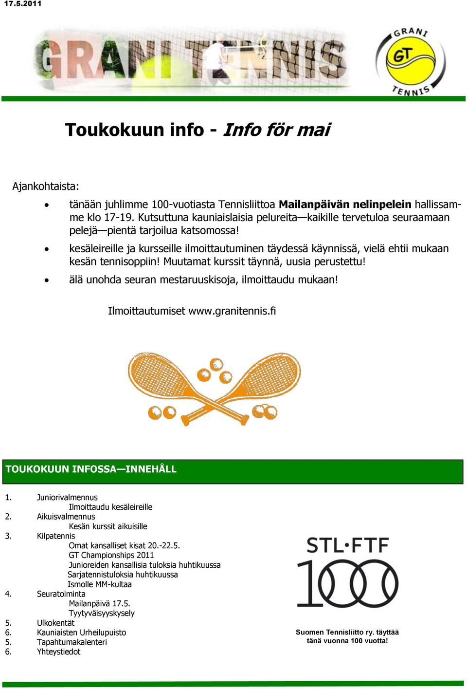 kesäleireille ja kursseille ilmoittautuminen täydessä käynnissä, vielä ehtii mukaan kesän tennisoppiin! Muutamat kurssit täynnä, uusia perustettu!