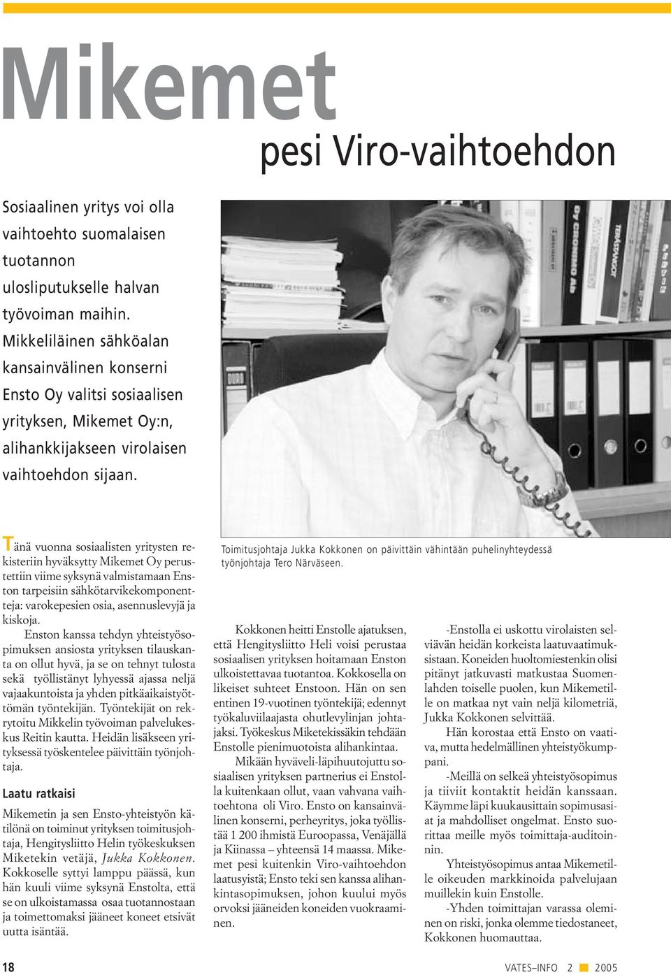 pesi Viro-vaihtoehdon Tänä vuonna sosiaalisten yritysten rekisteriin hyväksytty Mikemet Oy perustettiin viime syksynä valmistamaan Enston tarpeisiin sähkötarvikekomponentteja: varokepesien osia,