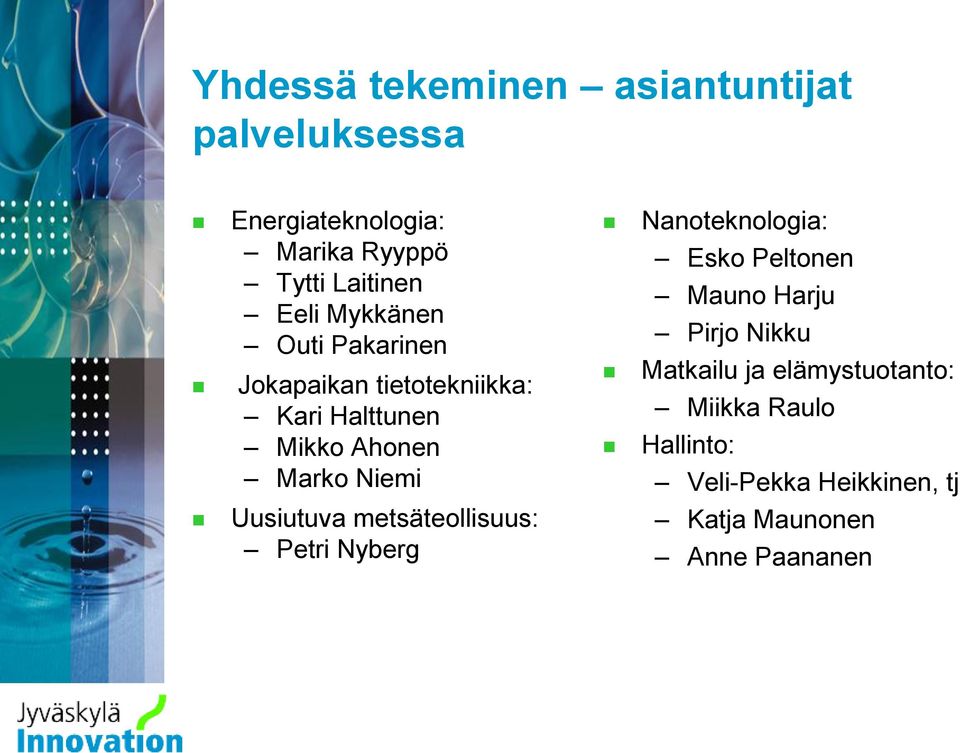 Uusiutuva metsäteollisuus: Petri Nyberg Nanoteknologia: Esko Peltonen Mauno Harju Pirjo Nikku