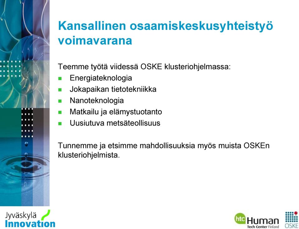 Nanoteknologia Matkailu ja elämystuotanto Uusiutuva metsäteollisuus