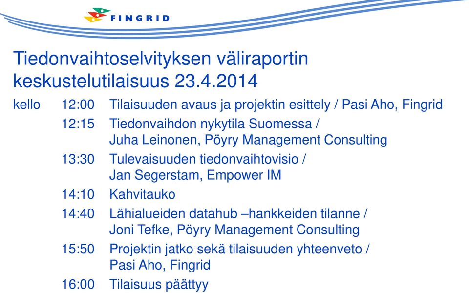 Leinonen, Pöyry Management Consulting 13:30 Tulevaisuuden tiedonvaihtovisio / Jan Segerstam, Empower IM 14:10 Kahvitauko