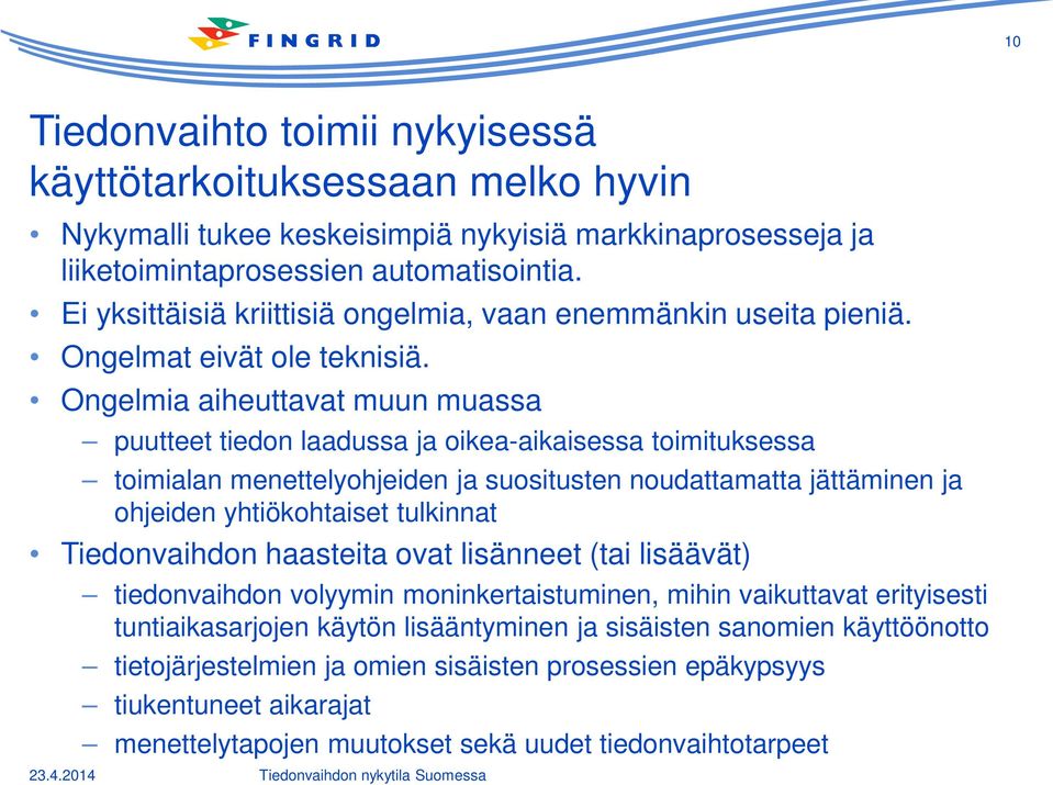 Ongelmia aiheuttavat muun muassa puutteet tiedon laadussa ja oikea-aikaisessa toimituksessa toimialan menettelyohjeiden ja suositusten noudattamatta jättäminen ja ohjeiden yhtiökohtaiset tulkinnat