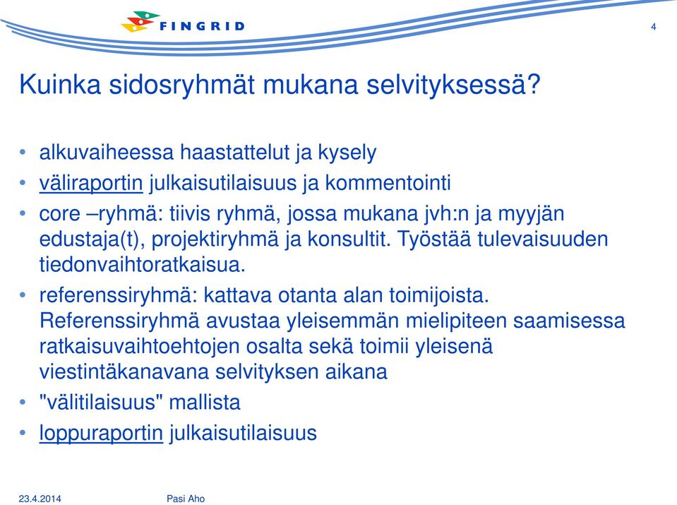 myyjän edustaja(t), projektiryhmä ja konsultit. Työstää tulevaisuuden tiedonvaihtoratkaisua.