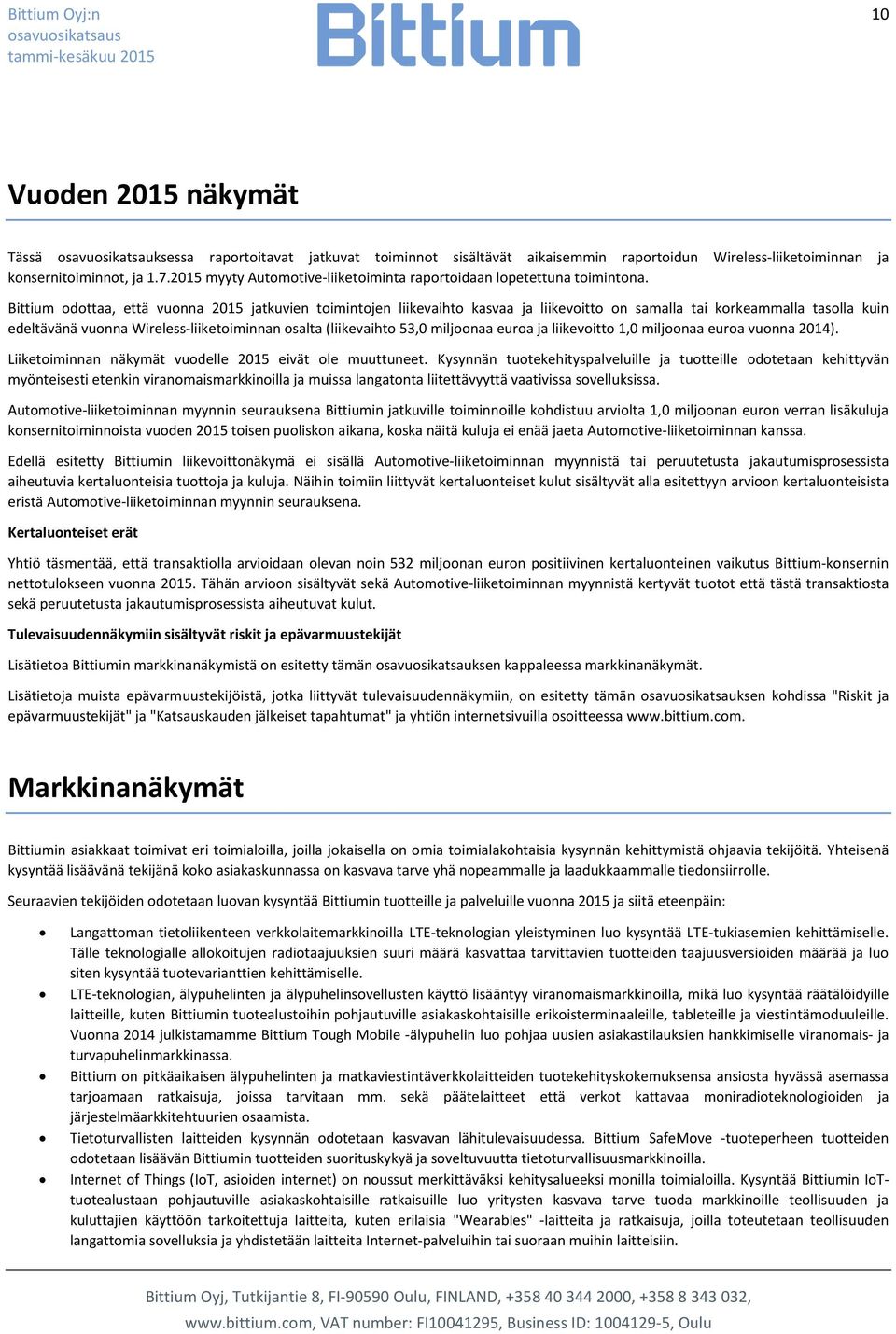 Bittium odottaa, että vuonna 2015 jatkuvien toimintojen liikevaihto kasvaa ja liikevoitto on samalla tai korkeammalla tasolla kuin edeltävänä vuonna Wireless-liiketoiminnan osalta (liikevaihto 53,0