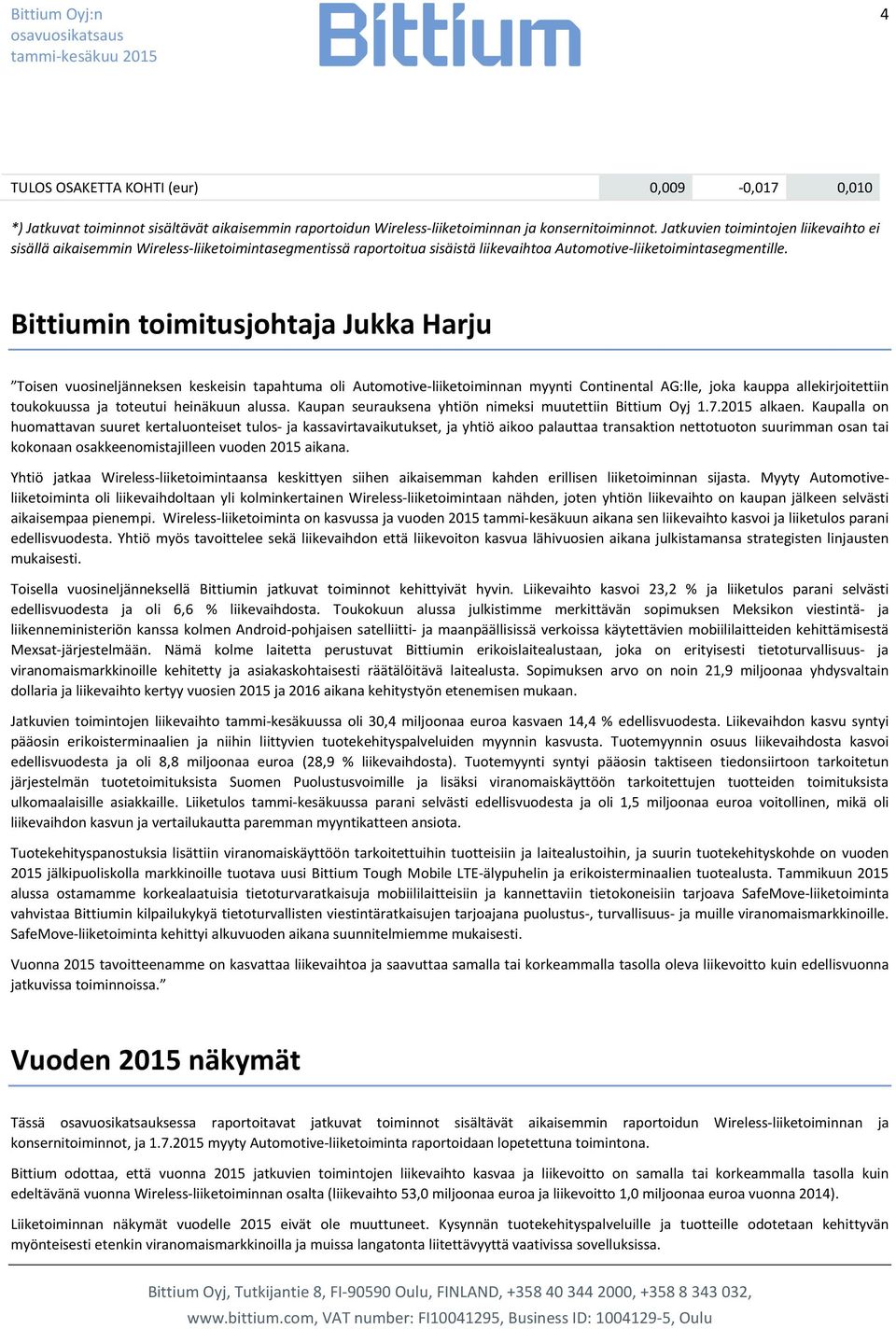 Bittiumin toimitusjohtaja Jukka Harju Toisen vuosineljänneksen keskeisin tapahtuma oli Automotive-liiketoiminnan myynti Continental AG:lle, joka kauppa allekirjoitettiin toukokuussa ja toteutui