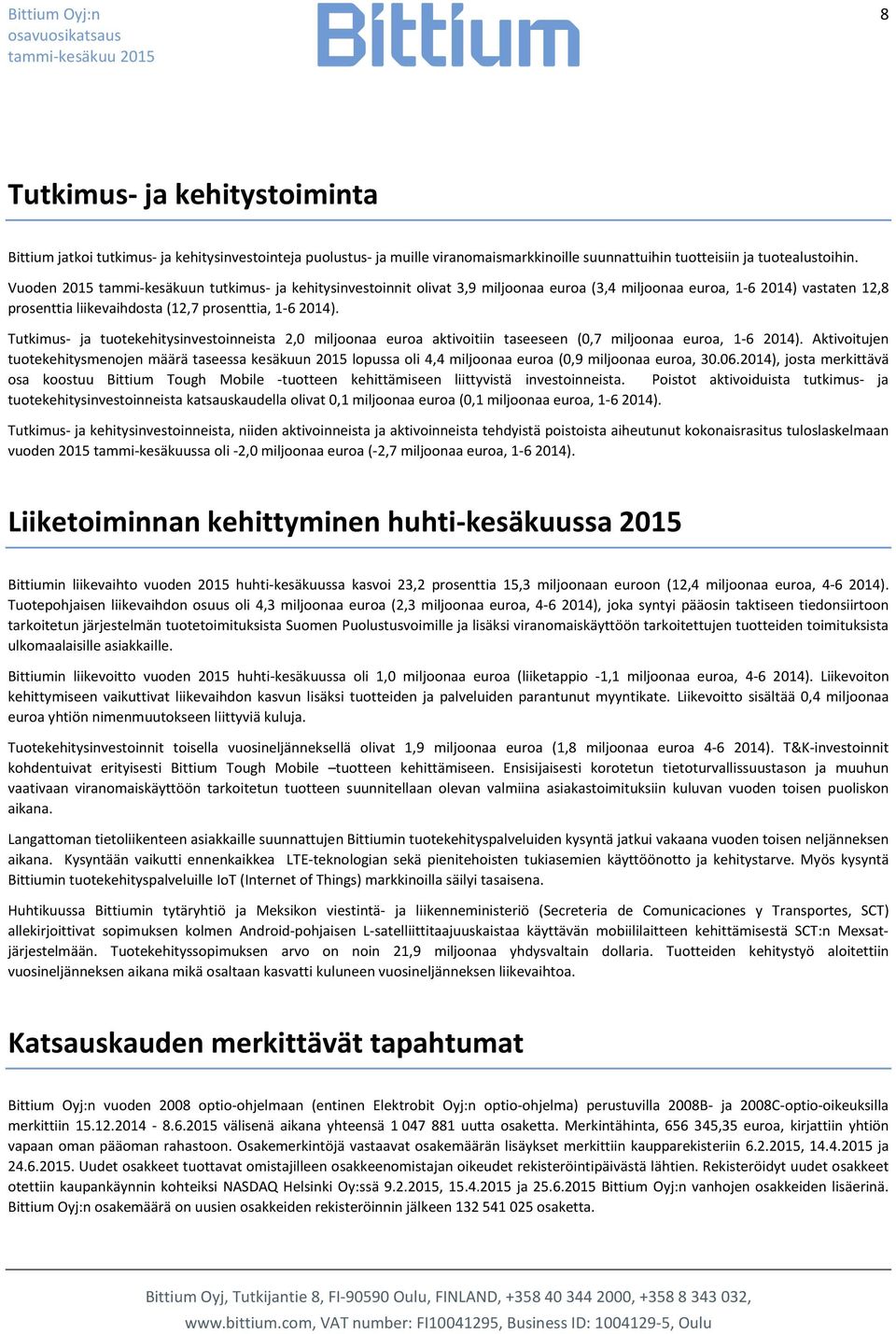 Tutkimus- ja tuotekehitysinvestoinneista 2,0 miljoonaa euroa aktivoitiin taseeseen (0,7 miljoonaa euroa, 1-6 2014).