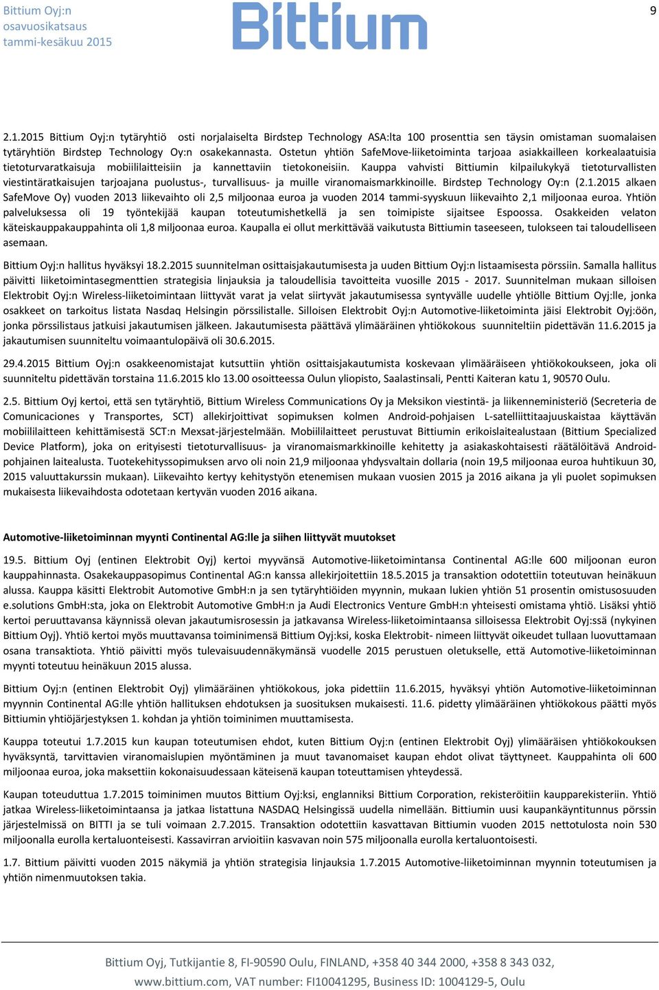 Kauppa vahvisti Bittiumin kilpailukykyä tietoturvallisten viestintäratkaisujen tarjoajana puolustus-, turvallisuus- ja muille viranomaismarkkinoille. Birdstep Technology Oy:n (2.1.
