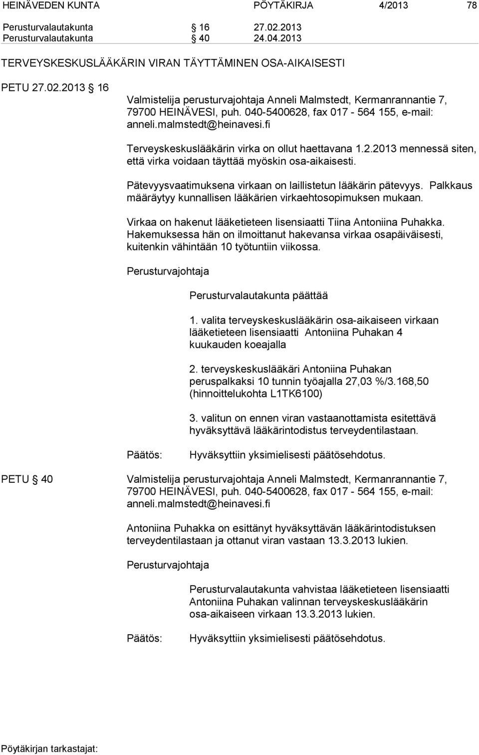 Palkkaus määräytyy kunnallisen lääkärien virkaehtosopimuksen mukaan. Virkaa on hakenut lääketieteen lisensiaatti Tiina Antoniina Puhakka.