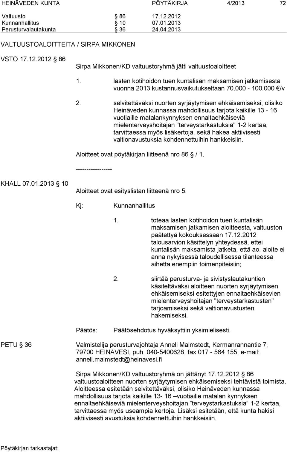 selvitettäväksi nuorten syrjäytymisen ehkäisemiseksi, olisiko Heinäveden kunnassa mahdollisuus tarjota kaikille 13-16 vuotiaille matalankynnyksen ennaltaehkäiseviä mielenterveyshoitajan