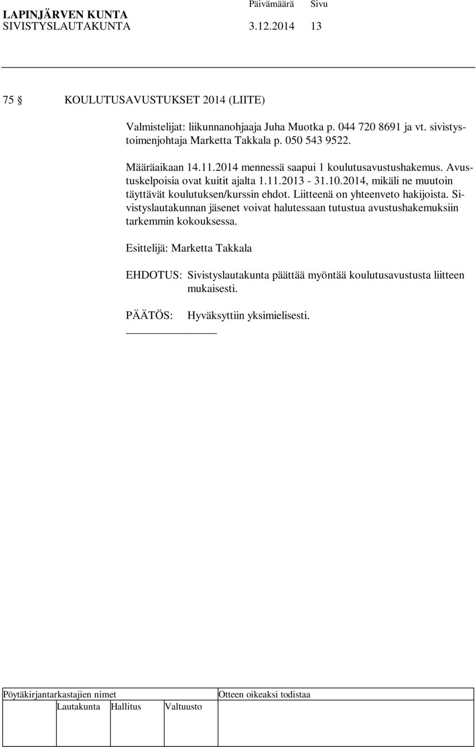 10.2014, mikäli ne muutoin täyttävät koulutuksen/kurssin ehdot. Liitteenä on yhteenveto hakijoista.