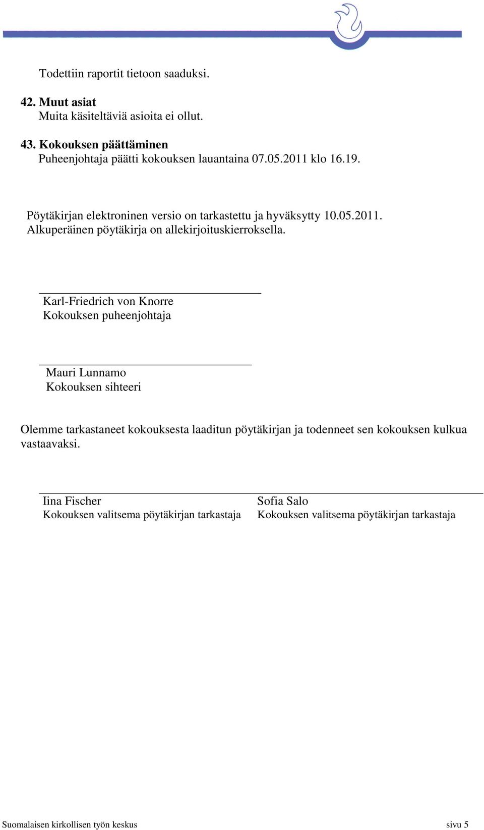 Karl-Friedrich von Knorre Kokouksen puheenjohtaja Mauri Lunnamo Kokouksen sihteeri Olemme tarkastaneet kokouksesta laaditun pöytäkirjan ja todenneet sen