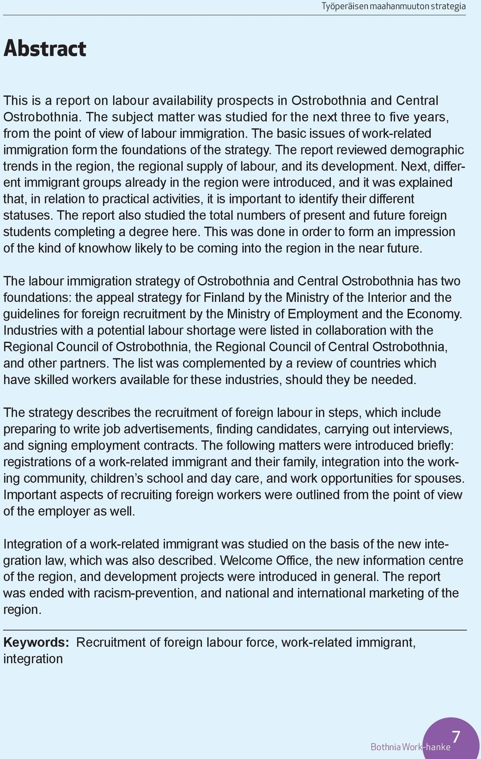 The report reviewed demographic trends in the region, the regional supply of labour, and its development.