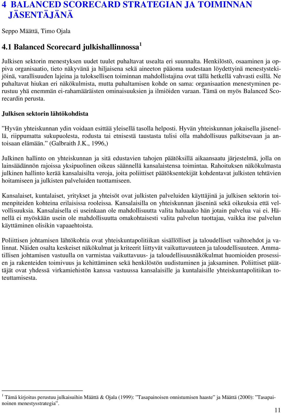 Henkilöstö, osaaminen ja oppiva organisaatio, tieto näkyvänä ja hiljaisena sekä aineeton pääoma uudestaan löydettyinä menestystekijöinä, varallisuuden lajeina ja tuloksellisen toiminnan