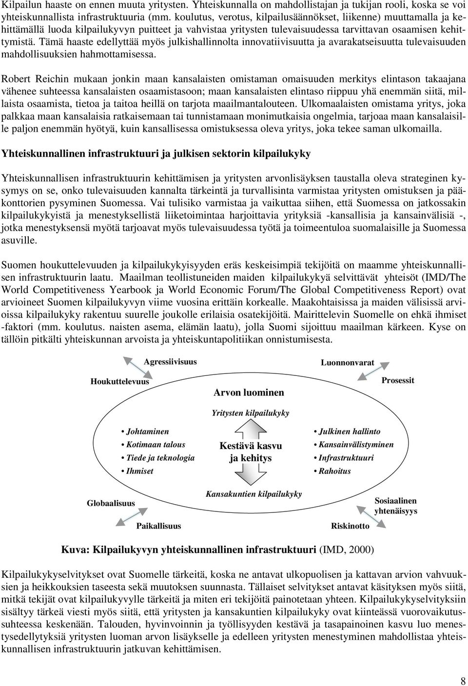 Tämä haaste edellyttää myös julkishallinnolta innovatiivisuutta ja avarakatseisuutta tulevaisuuden mahdollisuuksien hahmottamisessa.