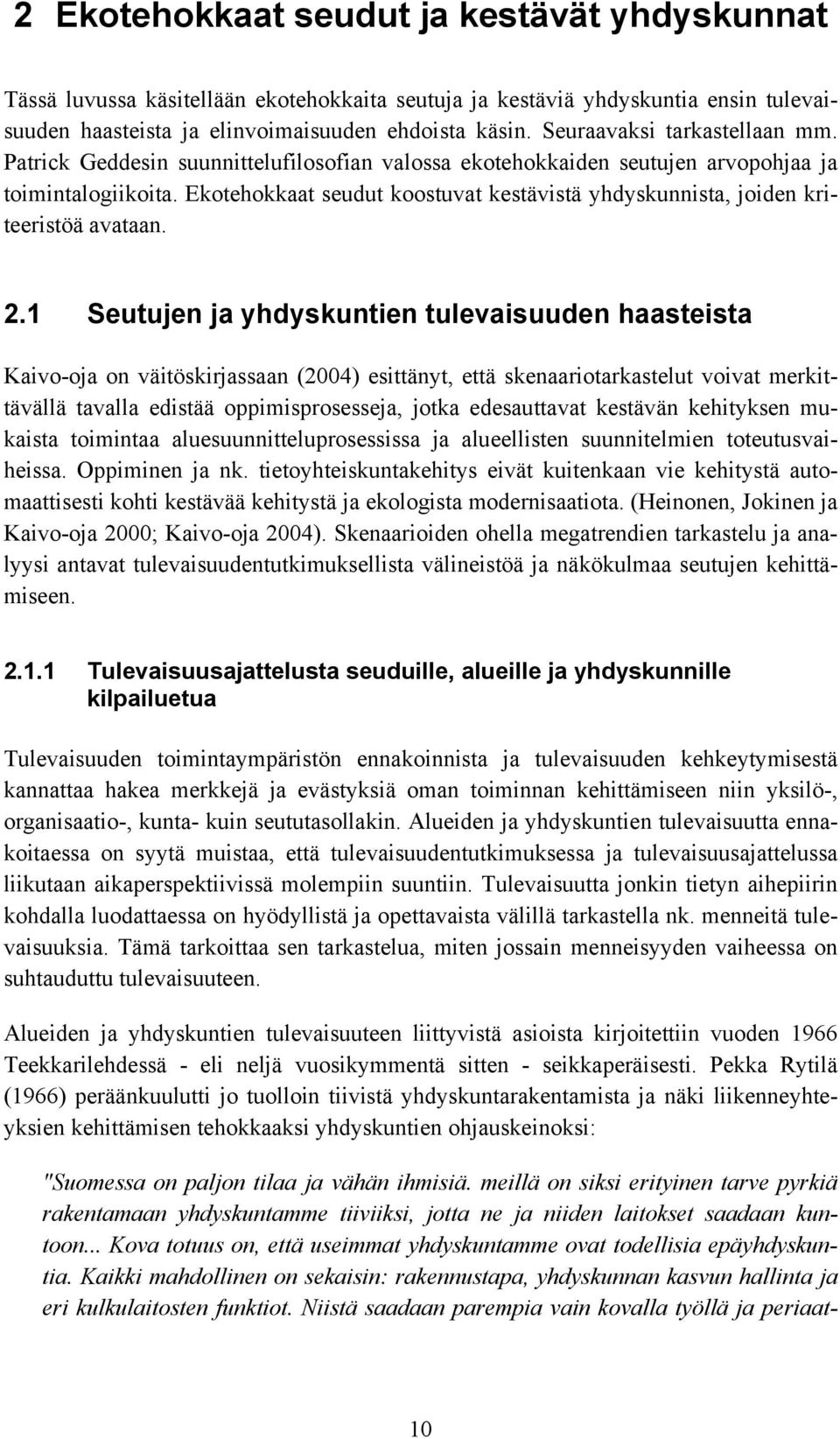 Ekotehokkaat seudut koostuvat kestävistä yhdyskunnista, joiden kriteeristöä avataan. 2.