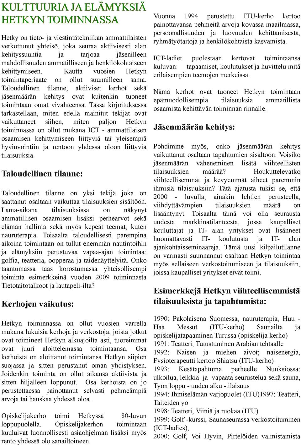 verkottunut yhteisö, joka seuraa aktiivisesti alan kehityssuuntia tarjoaa jäsenilleen ICT ladiet puolestaan kertovat toimintaansa mahdollisuuden ammatilliseen henkilökohtaiseen kuluvan: tapaamiset,