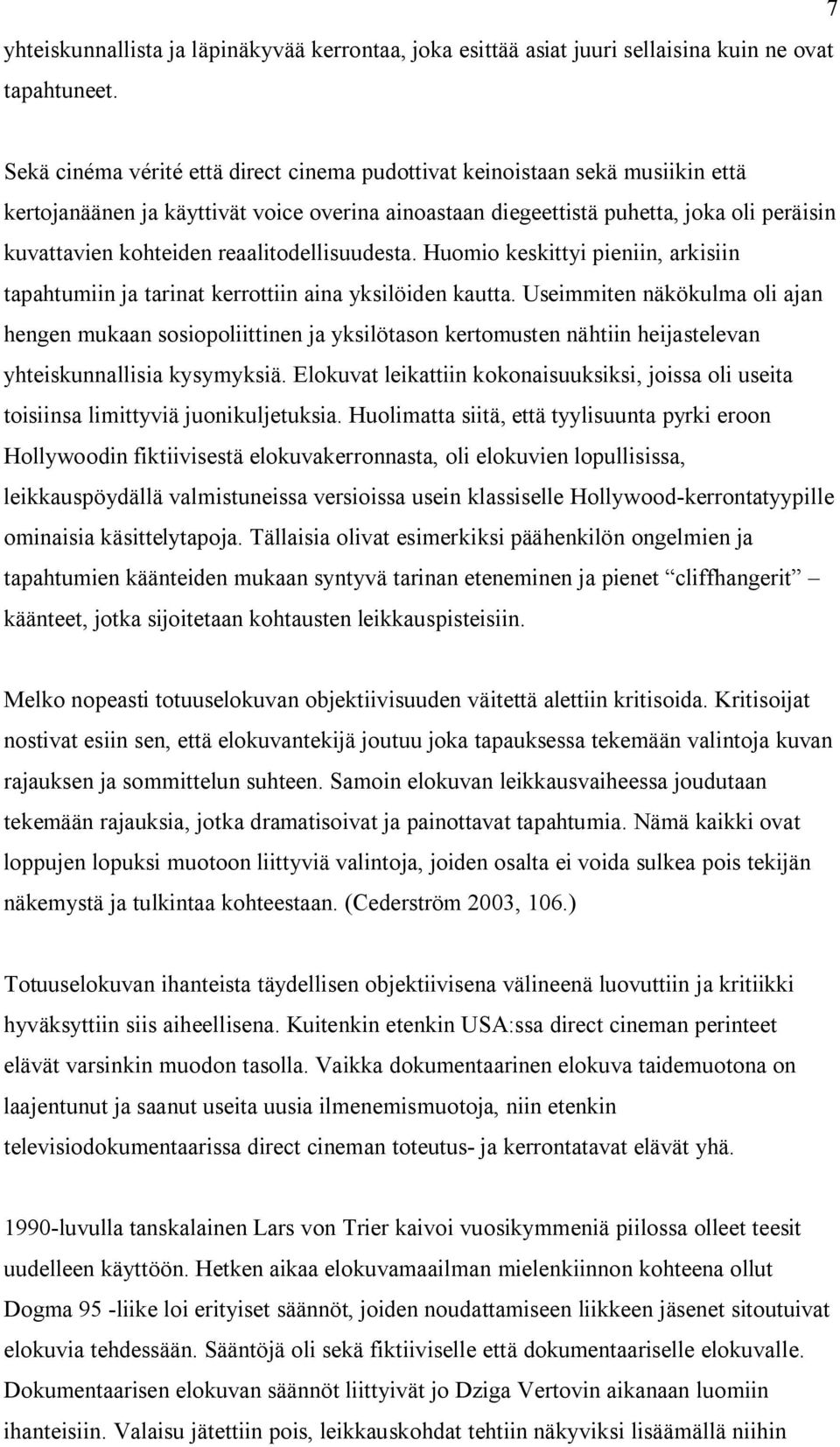 reaalitodellisuudesta. Huomio keskittyi pieniin, arkisiin tapahtumiin ja tarinat kerrottiin aina yksilöiden kautta.