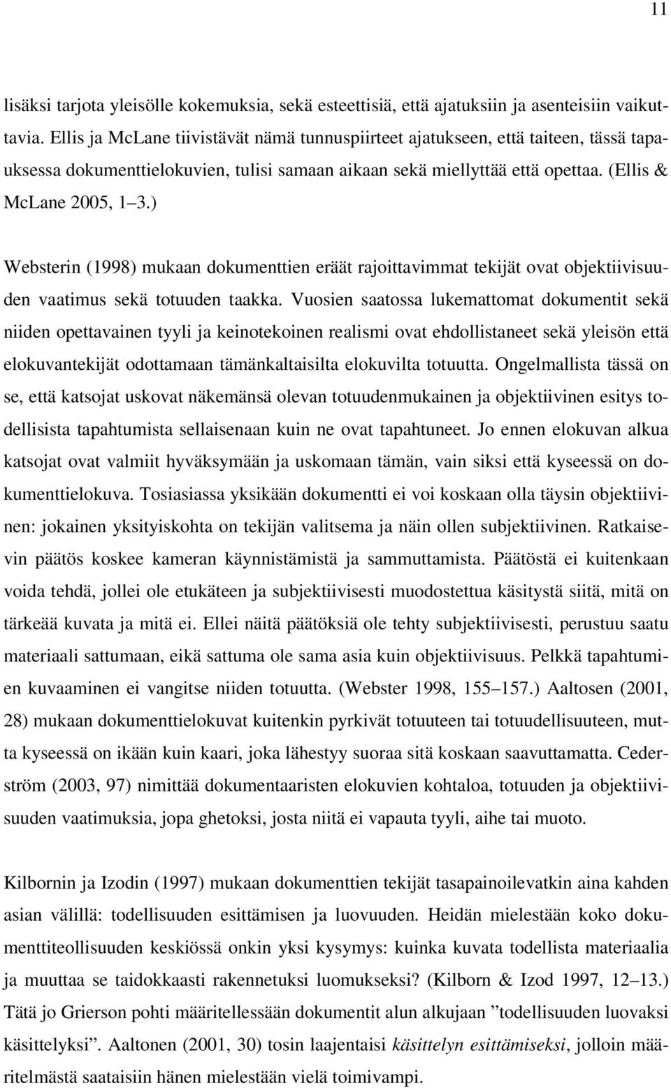 ) Websterin (1998) mukaan dokumenttien eräät rajoittavimmat tekijät ovat objektiivisuuden vaatimus sekä totuuden taakka.