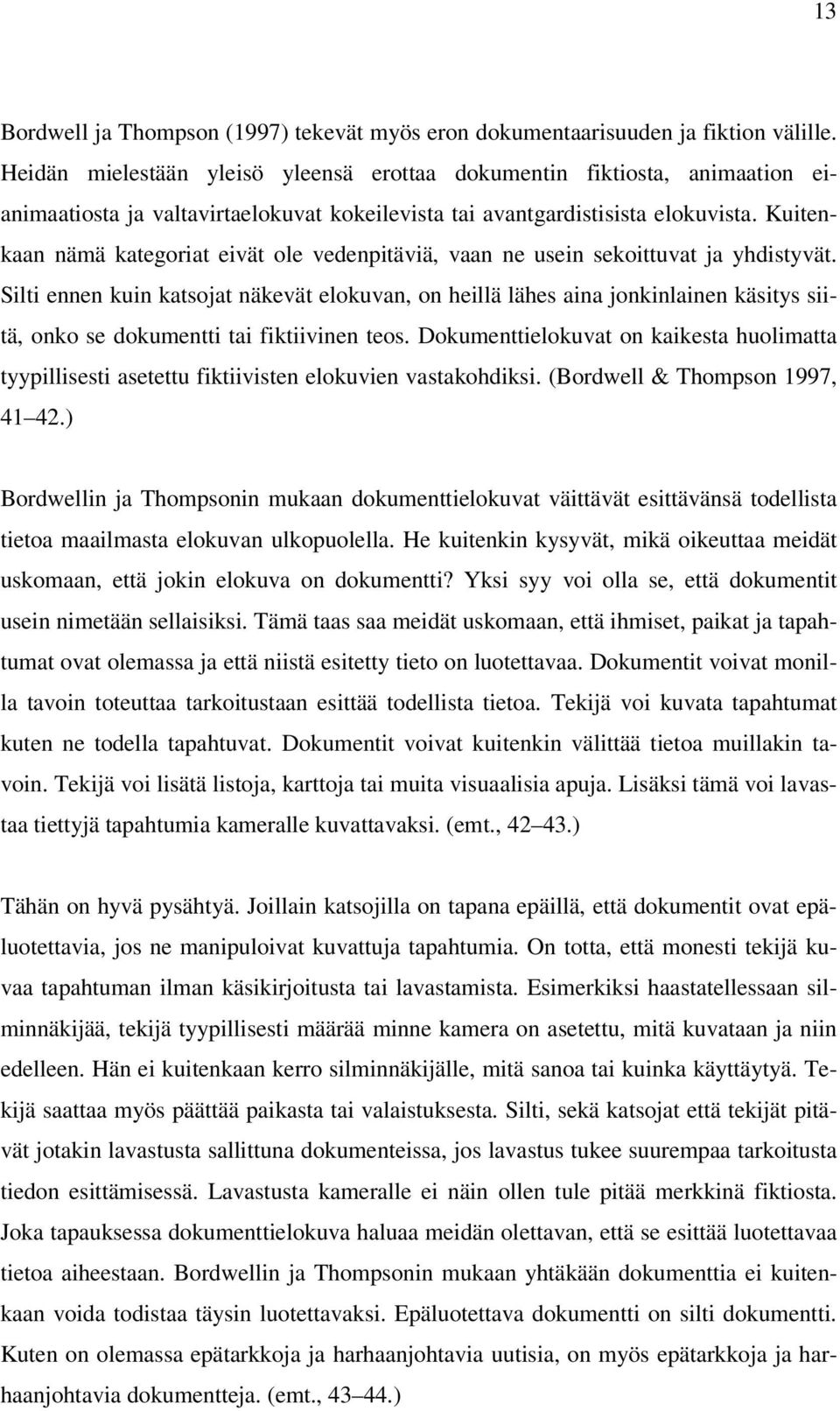Kuitenkaan nämä kategoriat eivät ole vedenpitäviä, vaan ne usein sekoittuvat ja yhdistyvät.