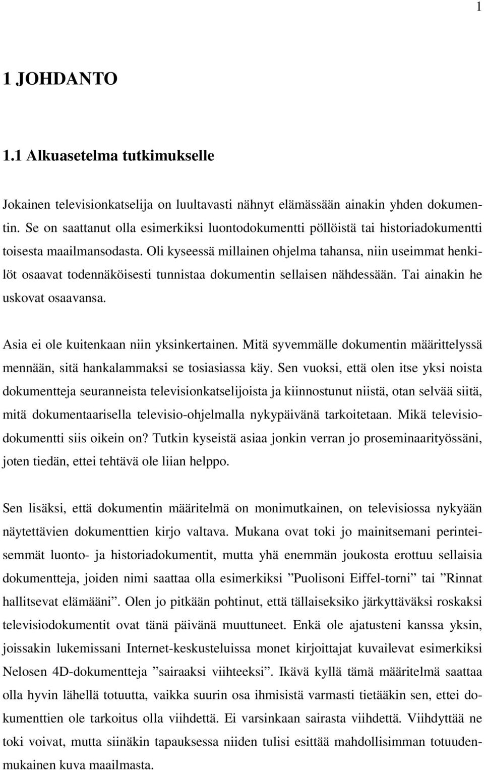 Oli kyseessä millainen ohjelma tahansa, niin useimmat henkilöt osaavat todennäköisesti tunnistaa dokumentin sellaisen nähdessään. Tai ainakin he uskovat osaavansa.